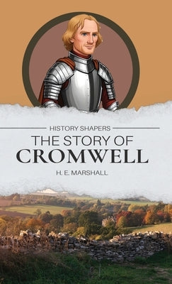 The Story of Cromwell: Through Great Britain and Ireland with Cromwell by Marshall, Henrietta E.