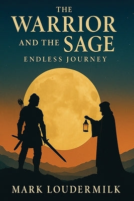 The Warrior and the Sage Endless Journey by Loudermilk, Mark