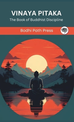 Vinaya Pitaka: The Book of Buddhist Discipline (From Bodhi Path Press) by Bodhi Path Press