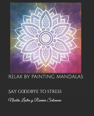 Relax by painting Mandalas: Say goodbye to stress by Salomone, Romina
