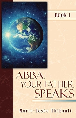 Abba, Your Father, Speaks: Book I by Thibault, Marie-Josée