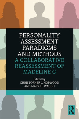 Personality Assessment Paradigms and Methods: A Collaborative Reassessment of Madeline G by Hopwood, Christopher J.