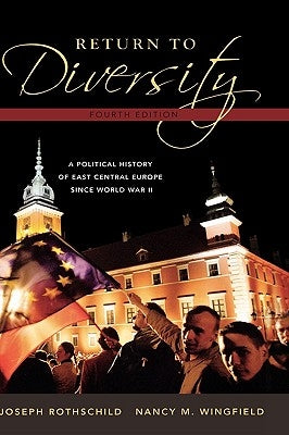 Return to Diversity: A^ Political History of East Central Europe Since World War II by Rothschild, Joseph