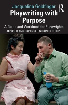 Playwriting with Purpose: A Guide and Workbook for Playwrights by Goldfinger, Jacqueline