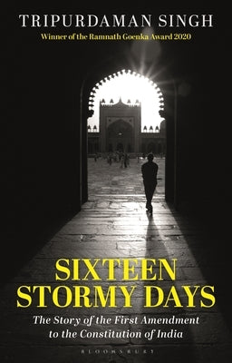 Sixteen Stormy Days: The Story of the First Amendment to the Constitution of India by Singh, Tripurdaman
