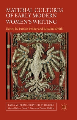 Material Cultures of Early Modern Women's Writing by Pender, P.