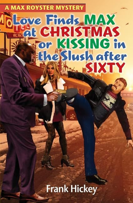 Love Finds Max Royster at Christmas or Kissing in the Slush After Sixty by Hickey, Frank