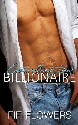 Controlling the Billionaire by Flowers, Fifi