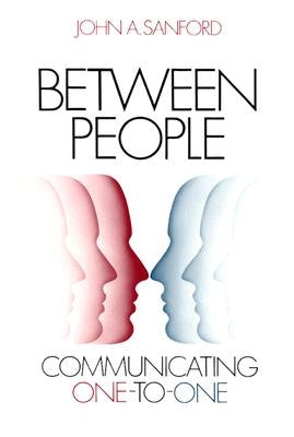 Between People: Communicating One to One by Sanford, John A.