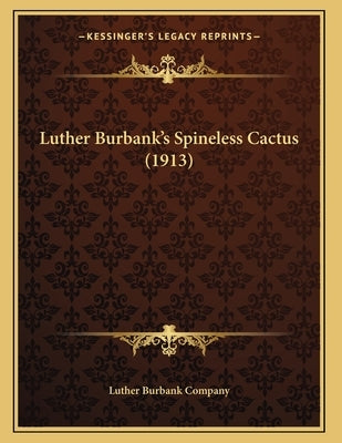 Luther Burbank's Spineless Cactus (1913) by Luther Burbank Company