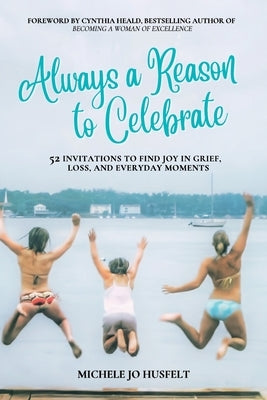 Always a Reason to Celebrate by Husfelt, Michele Jo