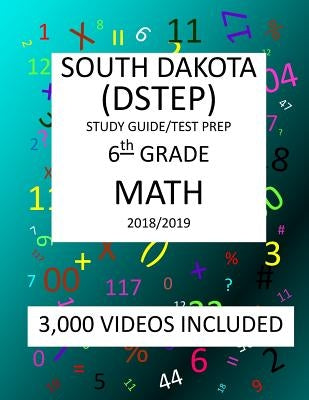 6th Grade SOUTH DAKOTA DSTEP TEST, 2019 MATH, Test Prep: 6th Grade SOUTH DAKOTA STATE TEST of EDUCATION PROGRESS TEST 2019 MATH Test Prep/Study Guide by Shannon, Mark