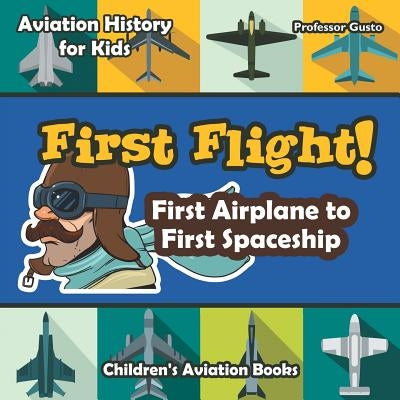 First Flight! First Airplane to First Spaceship - Aviation History for Kids - Children's Aviation Books by Gusto