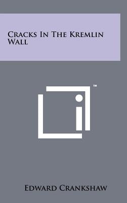 Cracks In The Kremlin Wall by Crankshaw, Edward