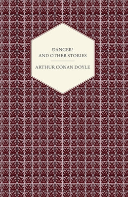Danger! And Other Stories by Doyle, Arthur Conan