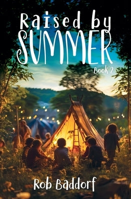Raised by Summer, Book 2: An Enchanted Lost-World Adventure! by Baddorf, Rob