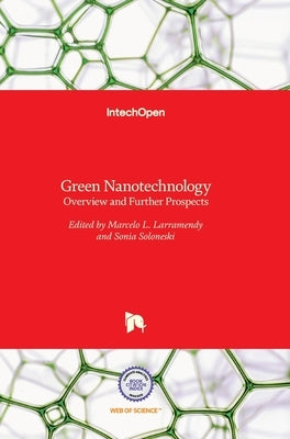 Green Nanotechnology: Overview and Further Prospects by Larramendy, Marcelo