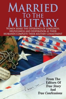 Married To The Military by Editors of True Story and True Confessio