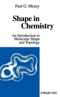 Shape in Chemistry: An Introduction to Molecular Shape and Topology by Mezey, Paul G.