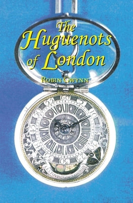 Huguenots of London by Gwynn, Robin D.
