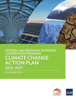 Central Asia Regional Economic Cooperation Program Climate Change Action Plan 2025-2027 by Asian Development Bank