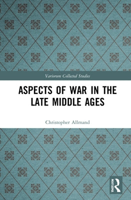 Aspects of War in the Late Middle Ages by Allmand, Christopher