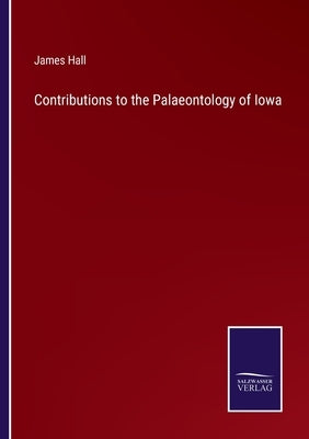 Contributions to the Palaeontology of Iowa by Hall, James
