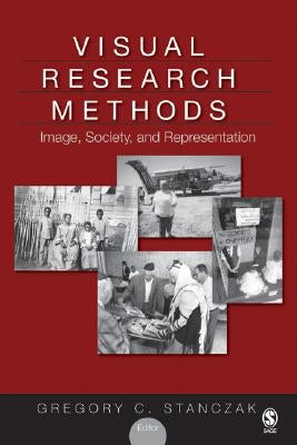 Visual Research Methods: Image, Society, and Representation by Stanczak, Gregory C.