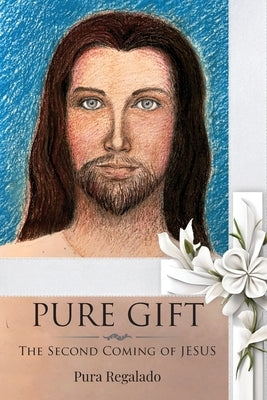 Pure Gift: The Second Coming of Jesus by Regalado, Pura