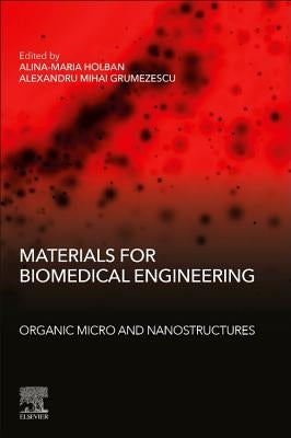 Materials for Biomedical Engineering: Organic Micro and Nanostructures by Grumezescu, Alexandru
