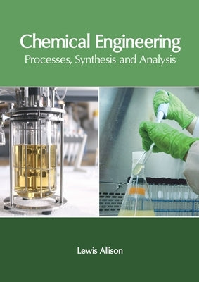 Chemical Engineering: Processes, Synthesis and Analysis by Allison, Lewis