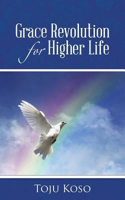 Grace Revolution for Higher Life by Toju Koso