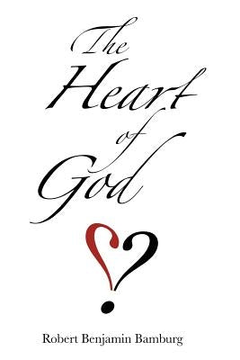 The Heart of God by Bamburg, Robert Benjamin