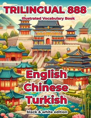 Trilingual 888 English Chinese Turkish Illustrated Vocabulary Book: Help your child become multilingual with efficiency by Mai, Qing