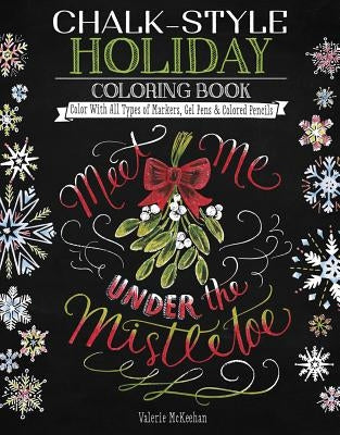 Chalk-Style Holiday Coloring Book: Color with All Types of Markers, Gel Pens & Colored Pencils by McKeehan, Valerie