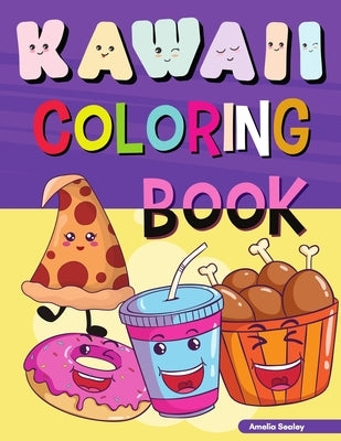 Kawaii Food Coloring Book for Kids: Fun, Easy and Cute Coloring Pages For Kids, Kawaii Food And Drink Coloring Book by Sealey, Amelia