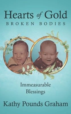 Hearts Of Gold - Broken Bodies: Immeasurable Blessings by Graham, Kathy Pounds