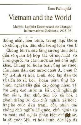 Vietnam and the World: Marxist-Leninist Doctrine and the Changes in International Relations, 1975-93 by Palmujoki, Eero