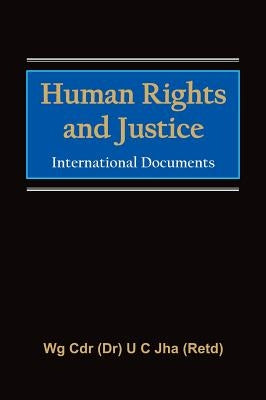 Human Rights and Justice: International Documents by Jha, U. C.