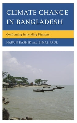 Climate Change in Bangladesh: Confronting Impending Disasters by Rasid, Harun