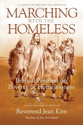 Marching with the Homeless: Biblical Position on Poverty and Homelessness by Kim, Jean