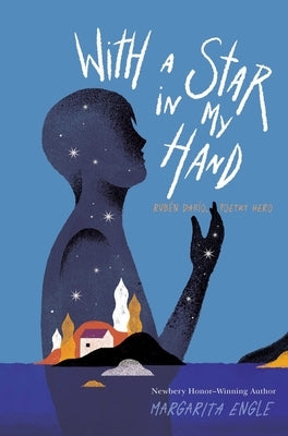 With a Star in My Hand: Rubén Darío, Poetry Hero by Engle, Margarita