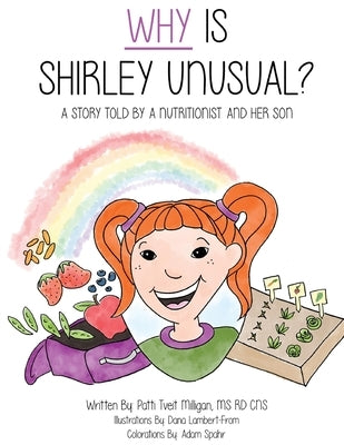 Why Is Shirley Unusual?: A Story Told by a Nutritionist and Her Son by Milligan Rd Cns, Patti Tveit