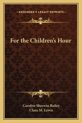 For the Children's Hour by Bailey, Carolyn Sherwin