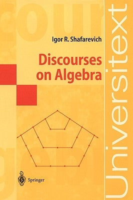 Discourses on Algebra by Shafarevich, Igor R.