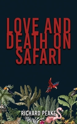 Love and Death on Safari by Peake, R. H.