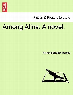 Among Alins. a Novel. by Trollope, Frances Eleanor