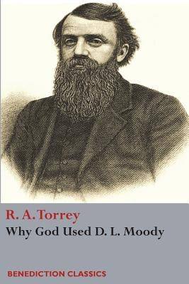 Why God Used D. L Moody by Torrey, R. a.