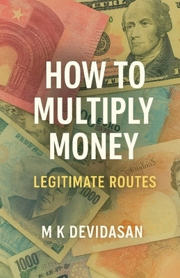 How to Multiply Money - Legitimate Way by Devidasan, M. K.