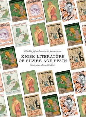 Kiosk Literature of Silver Age Spain: Modernity and Mass Culture by Zamostny, Jeffrey